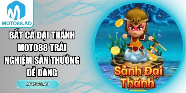 bắt cá đại thánh MOTO88