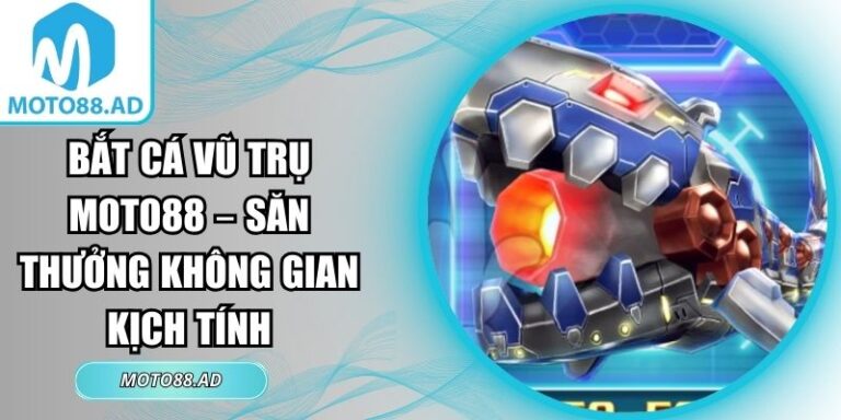 Bắt cá vũ trụ MOTO88