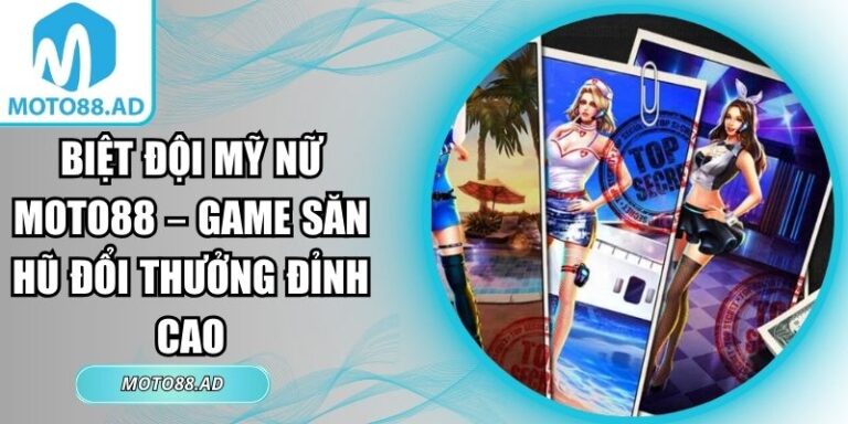 biệt đội mỹ nữ MOTO88