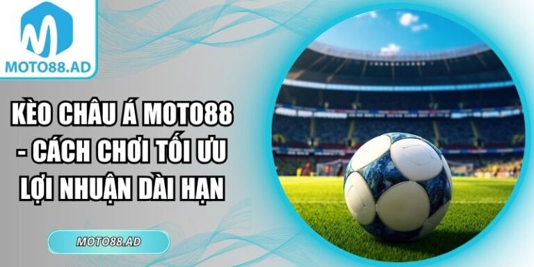 Kèo châu Á Moto88