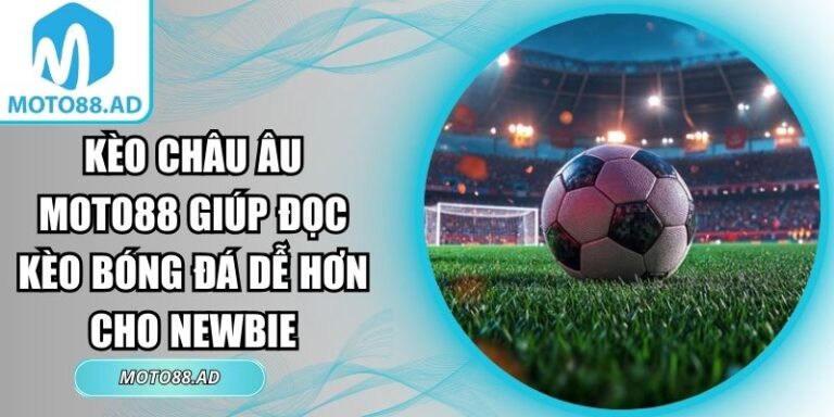 Kèo châu Âu Moto88