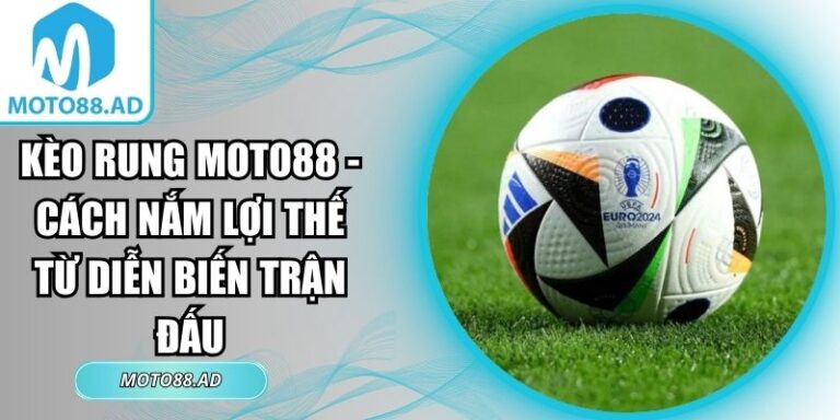 kèo rung Moto88