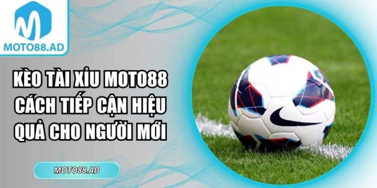 Kèo tài xỉu Moto88