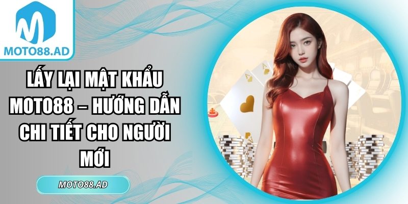 lấy lại mật khẩu Moto88