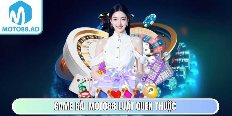 Game Bài Moto88 luật quen thuộc, chơi mượt ổn định