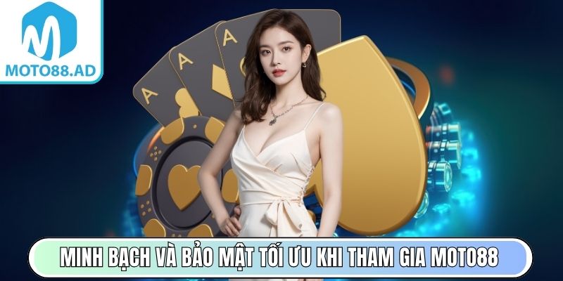 Minh bạch và bảo mật tối ưu khi tham gia Moto88