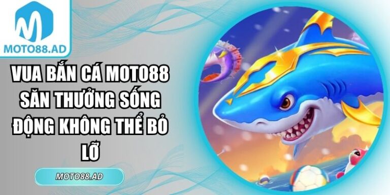 Vua bắn cá MOTO88